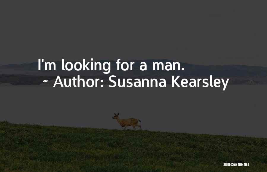 Susanna Kearsley Quotes: I'm Looking For A Man.