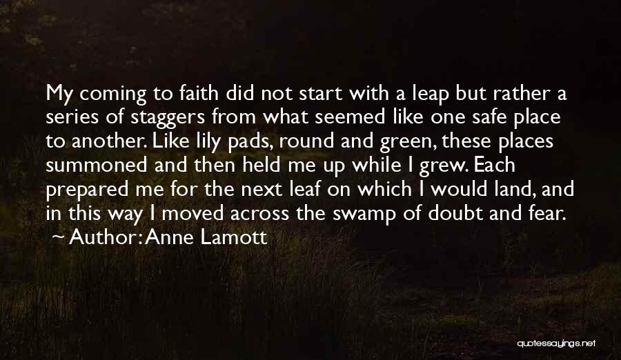 Anne Lamott Quotes: My Coming To Faith Did Not Start With A Leap But Rather A Series Of Staggers From What Seemed Like