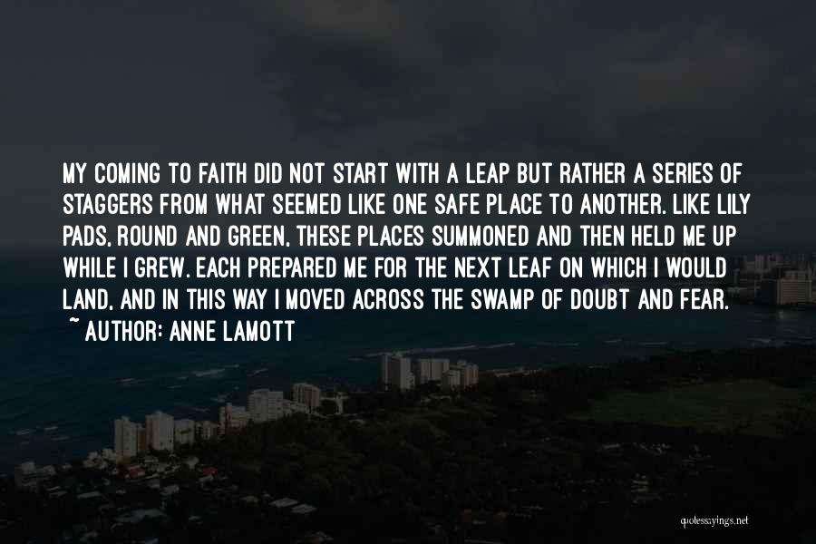 Anne Lamott Quotes: My Coming To Faith Did Not Start With A Leap But Rather A Series Of Staggers From What Seemed Like