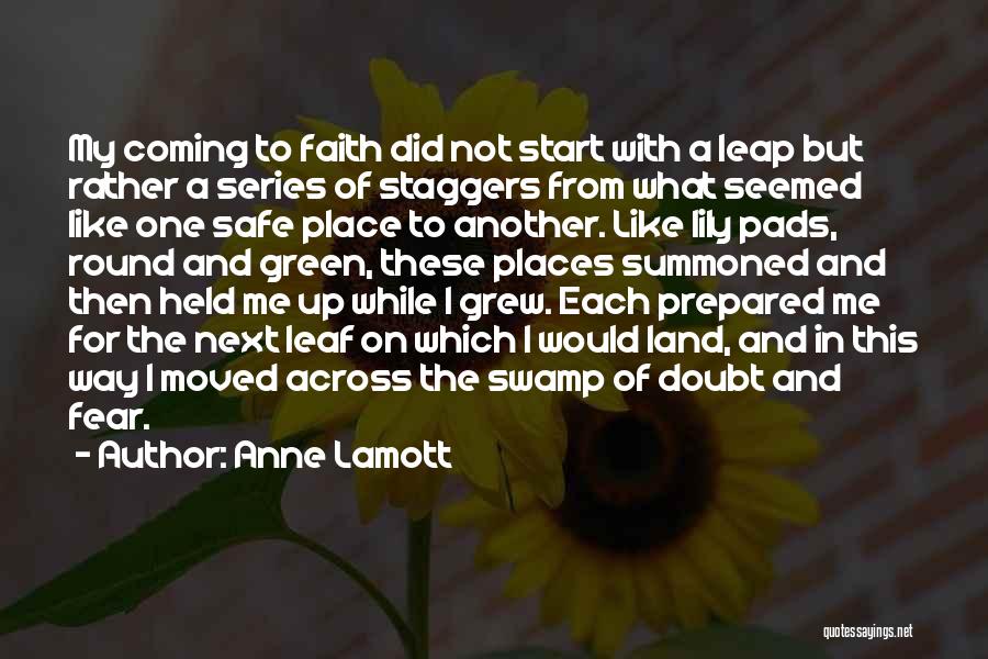 Anne Lamott Quotes: My Coming To Faith Did Not Start With A Leap But Rather A Series Of Staggers From What Seemed Like