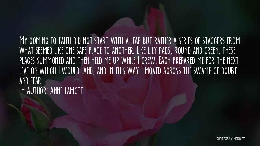 Anne Lamott Quotes: My Coming To Faith Did Not Start With A Leap But Rather A Series Of Staggers From What Seemed Like