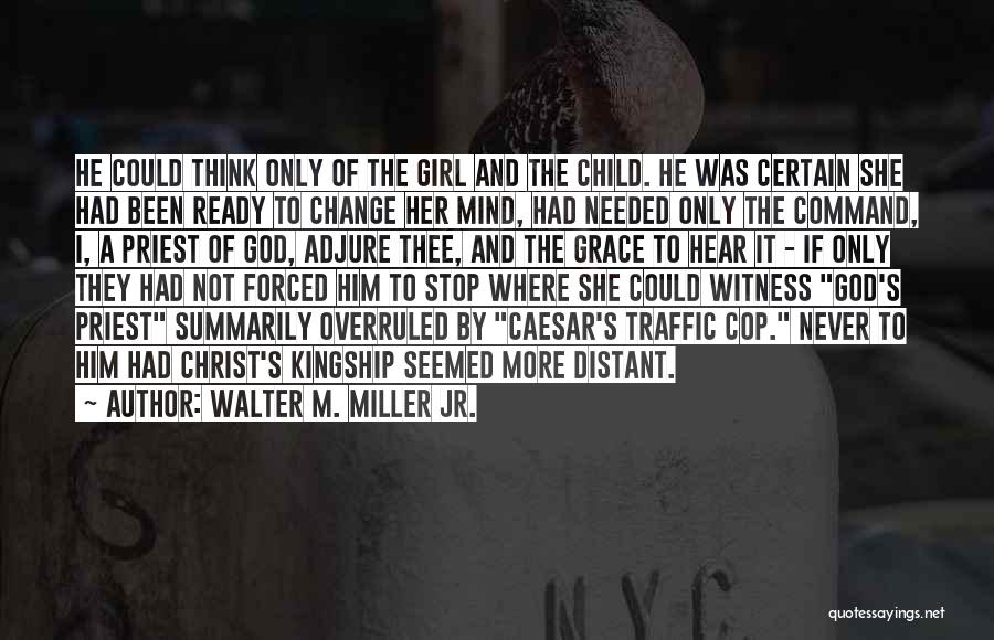 Walter M. Miller Jr. Quotes: He Could Think Only Of The Girl And The Child. He Was Certain She Had Been Ready To Change Her