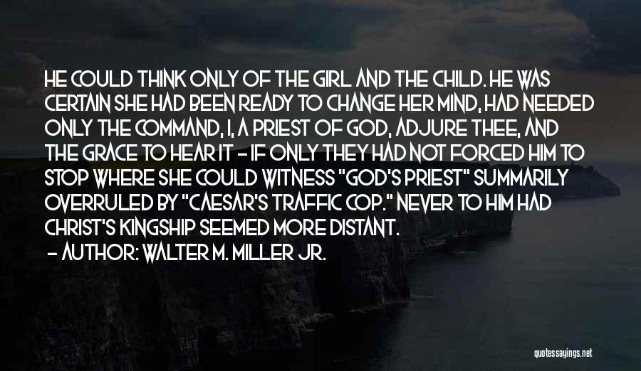 Walter M. Miller Jr. Quotes: He Could Think Only Of The Girl And The Child. He Was Certain She Had Been Ready To Change Her