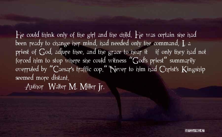 Walter M. Miller Jr. Quotes: He Could Think Only Of The Girl And The Child. He Was Certain She Had Been Ready To Change Her