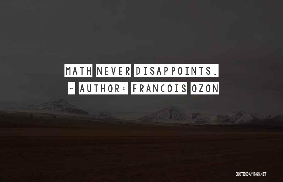 Francois Ozon Quotes: Math Never Disappoints.