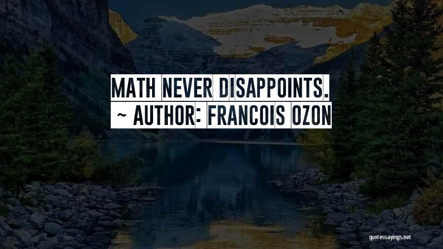 Francois Ozon Quotes: Math Never Disappoints.