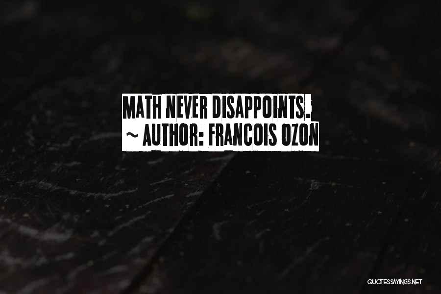 Francois Ozon Quotes: Math Never Disappoints.