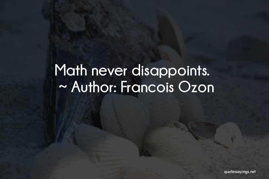 Francois Ozon Quotes: Math Never Disappoints.