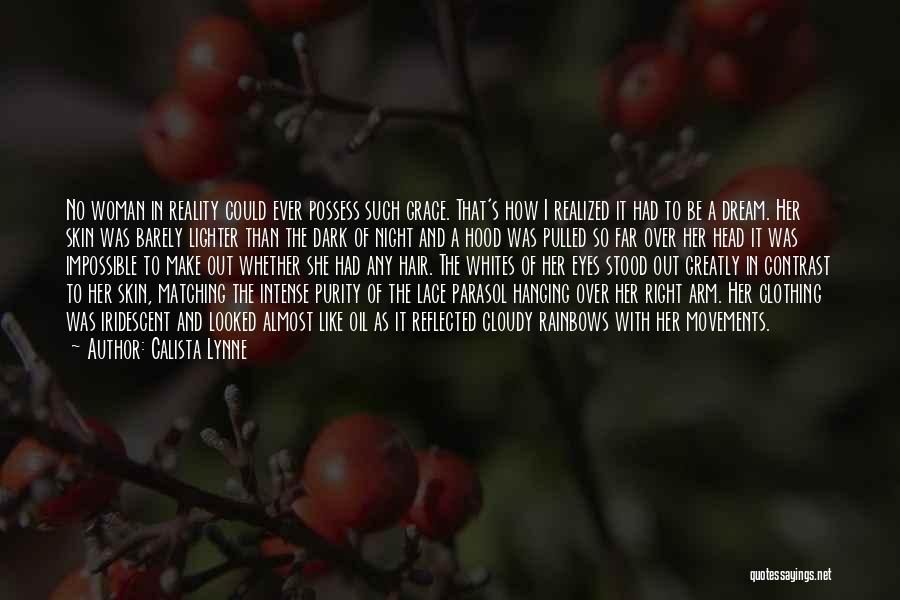 Calista Lynne Quotes: No Woman In Reality Could Ever Possess Such Grace. That's How I Realized It Had To Be A Dream. Her