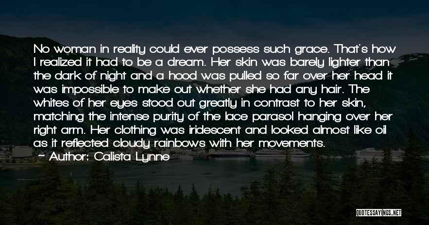 Calista Lynne Quotes: No Woman In Reality Could Ever Possess Such Grace. That's How I Realized It Had To Be A Dream. Her