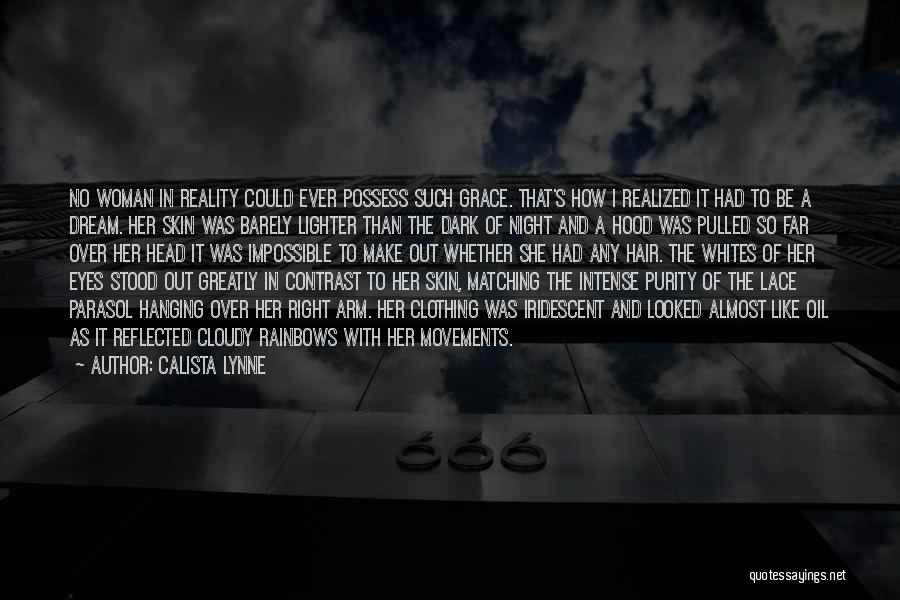 Calista Lynne Quotes: No Woman In Reality Could Ever Possess Such Grace. That's How I Realized It Had To Be A Dream. Her
