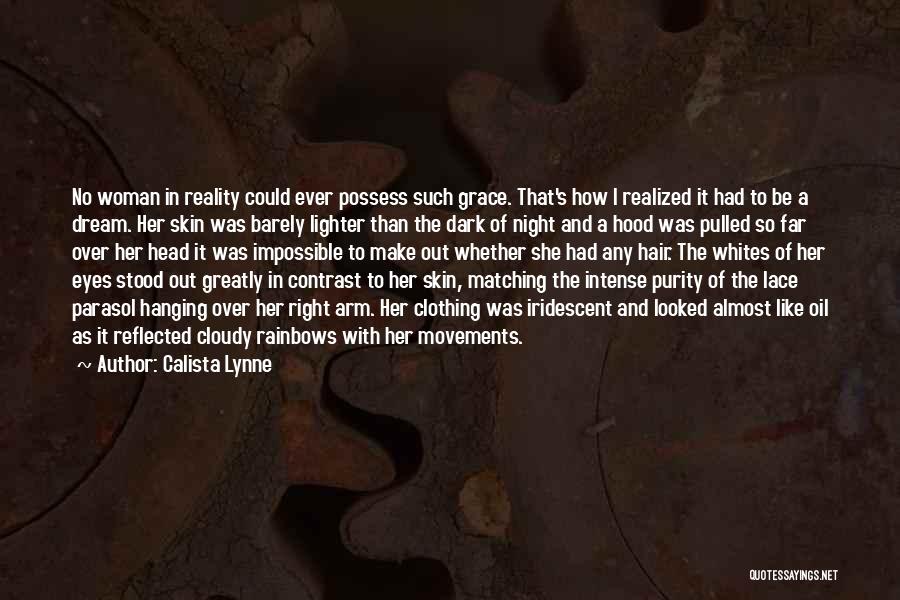 Calista Lynne Quotes: No Woman In Reality Could Ever Possess Such Grace. That's How I Realized It Had To Be A Dream. Her