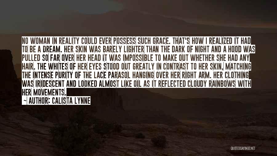 Calista Lynne Quotes: No Woman In Reality Could Ever Possess Such Grace. That's How I Realized It Had To Be A Dream. Her
