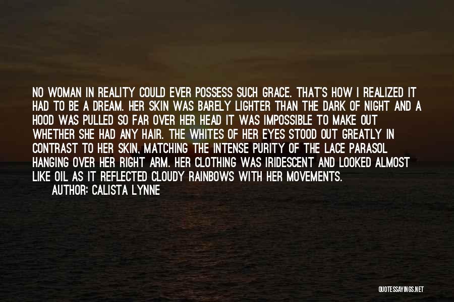Calista Lynne Quotes: No Woman In Reality Could Ever Possess Such Grace. That's How I Realized It Had To Be A Dream. Her
