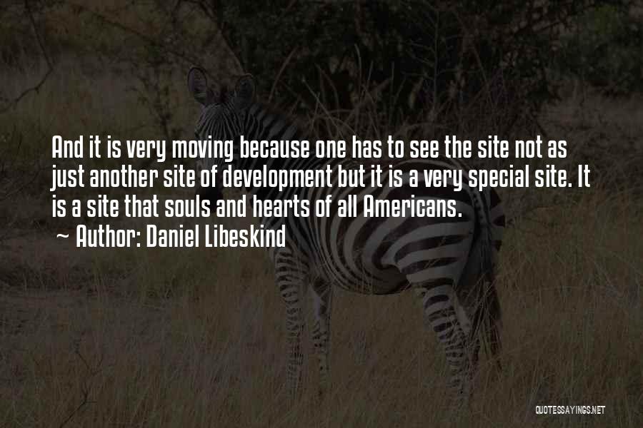 Daniel Libeskind Quotes: And It Is Very Moving Because One Has To See The Site Not As Just Another Site Of Development But