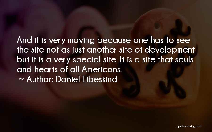 Daniel Libeskind Quotes: And It Is Very Moving Because One Has To See The Site Not As Just Another Site Of Development But