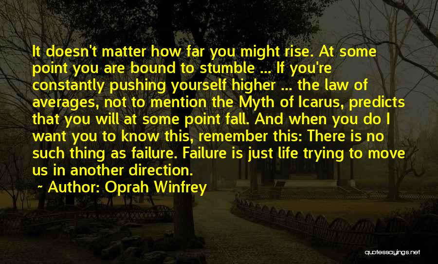 Oprah Winfrey Quotes: It Doesn't Matter How Far You Might Rise. At Some Point You Are Bound To Stumble ... If You're Constantly