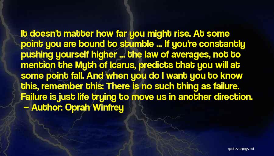 Oprah Winfrey Quotes: It Doesn't Matter How Far You Might Rise. At Some Point You Are Bound To Stumble ... If You're Constantly