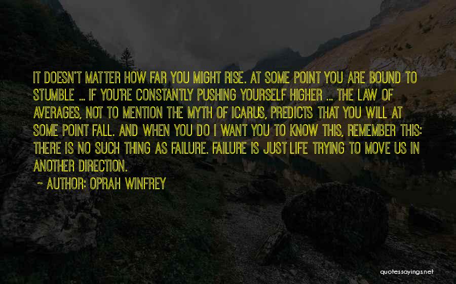 Oprah Winfrey Quotes: It Doesn't Matter How Far You Might Rise. At Some Point You Are Bound To Stumble ... If You're Constantly