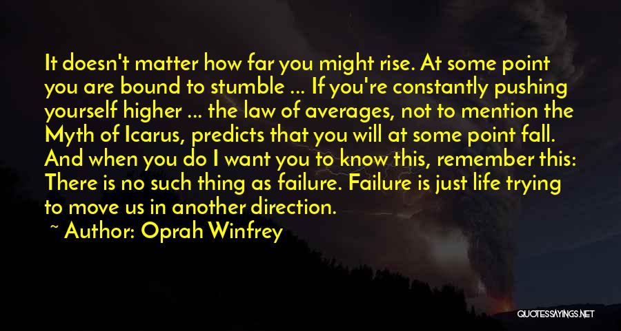 Oprah Winfrey Quotes: It Doesn't Matter How Far You Might Rise. At Some Point You Are Bound To Stumble ... If You're Constantly