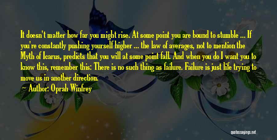 Oprah Winfrey Quotes: It Doesn't Matter How Far You Might Rise. At Some Point You Are Bound To Stumble ... If You're Constantly