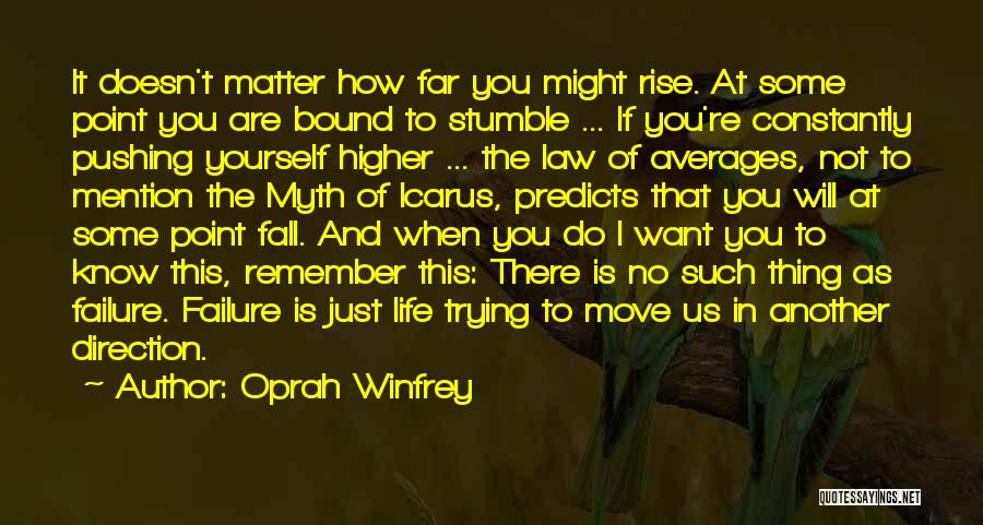Oprah Winfrey Quotes: It Doesn't Matter How Far You Might Rise. At Some Point You Are Bound To Stumble ... If You're Constantly