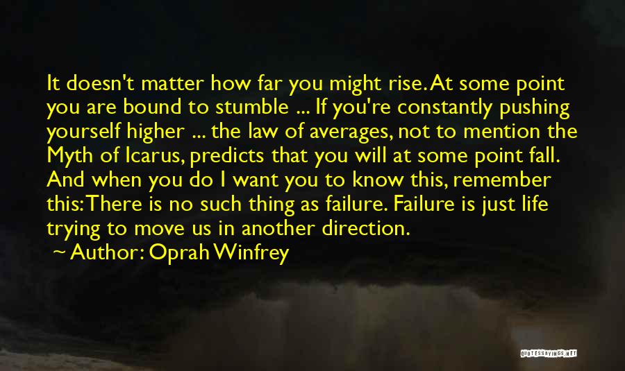 Oprah Winfrey Quotes: It Doesn't Matter How Far You Might Rise. At Some Point You Are Bound To Stumble ... If You're Constantly