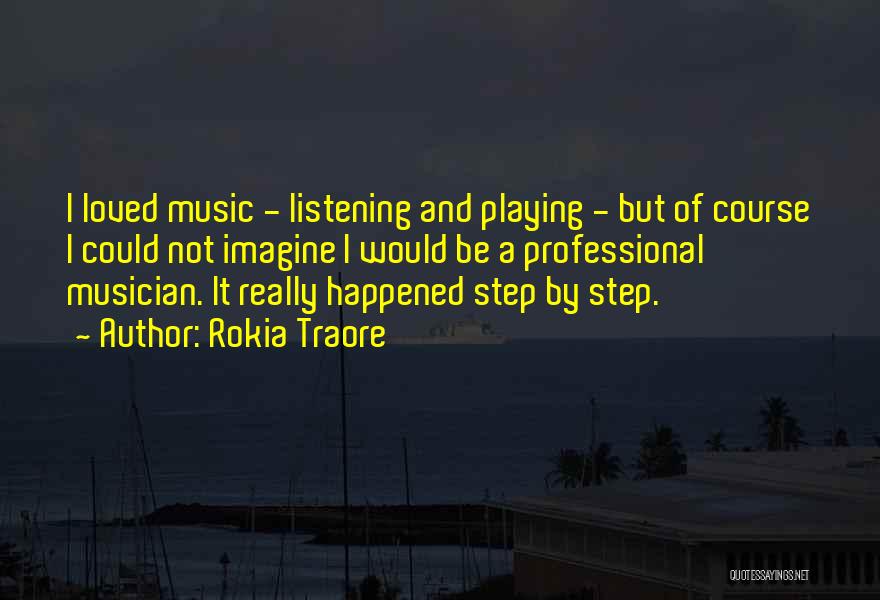 Rokia Traore Quotes: I Loved Music - Listening And Playing - But Of Course I Could Not Imagine I Would Be A Professional