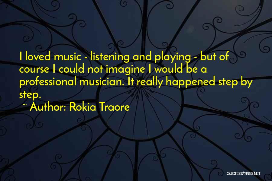 Rokia Traore Quotes: I Loved Music - Listening And Playing - But Of Course I Could Not Imagine I Would Be A Professional