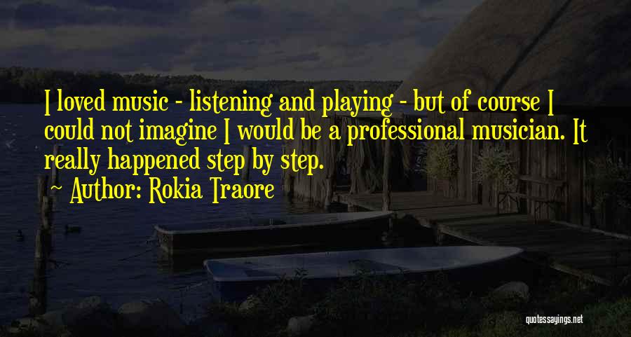 Rokia Traore Quotes: I Loved Music - Listening And Playing - But Of Course I Could Not Imagine I Would Be A Professional