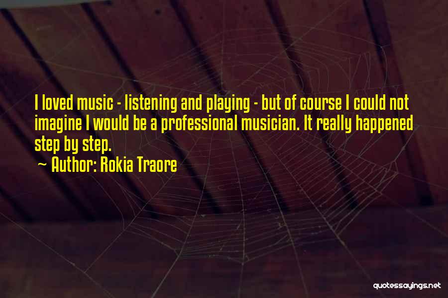 Rokia Traore Quotes: I Loved Music - Listening And Playing - But Of Course I Could Not Imagine I Would Be A Professional