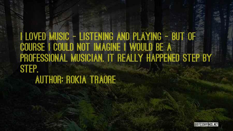 Rokia Traore Quotes: I Loved Music - Listening And Playing - But Of Course I Could Not Imagine I Would Be A Professional