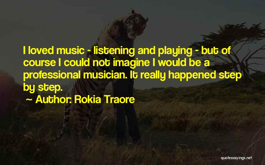 Rokia Traore Quotes: I Loved Music - Listening And Playing - But Of Course I Could Not Imagine I Would Be A Professional