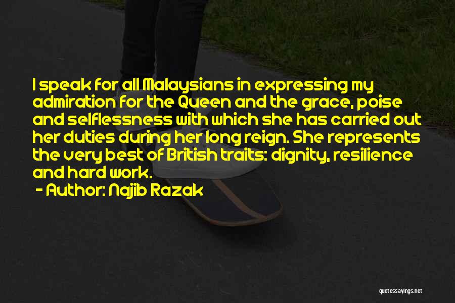 Najib Razak Quotes: I Speak For All Malaysians In Expressing My Admiration For The Queen And The Grace, Poise And Selflessness With Which
