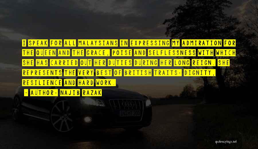 Najib Razak Quotes: I Speak For All Malaysians In Expressing My Admiration For The Queen And The Grace, Poise And Selflessness With Which