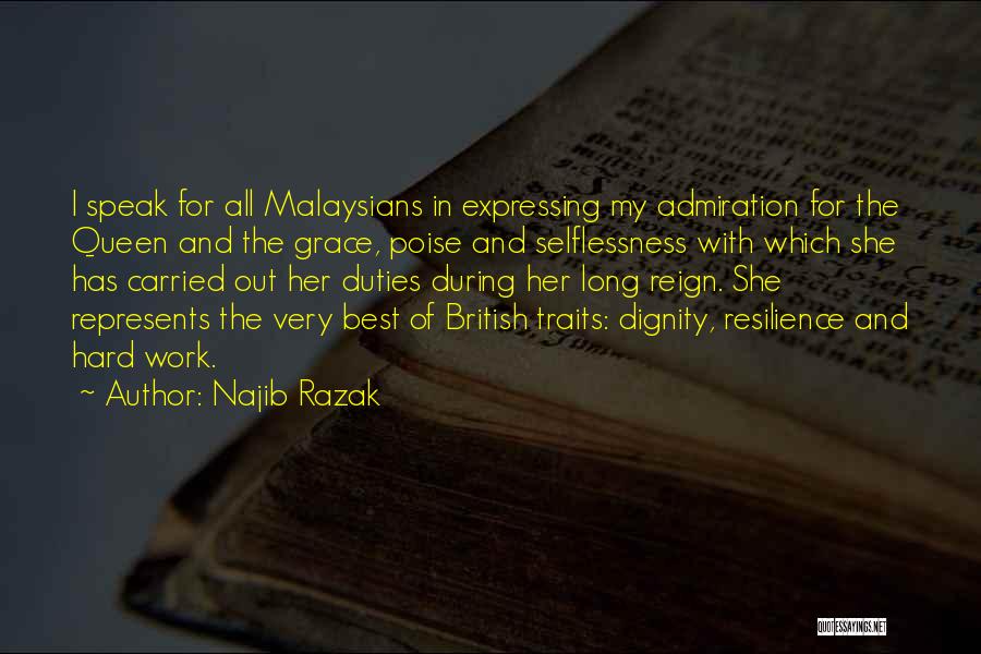 Najib Razak Quotes: I Speak For All Malaysians In Expressing My Admiration For The Queen And The Grace, Poise And Selflessness With Which