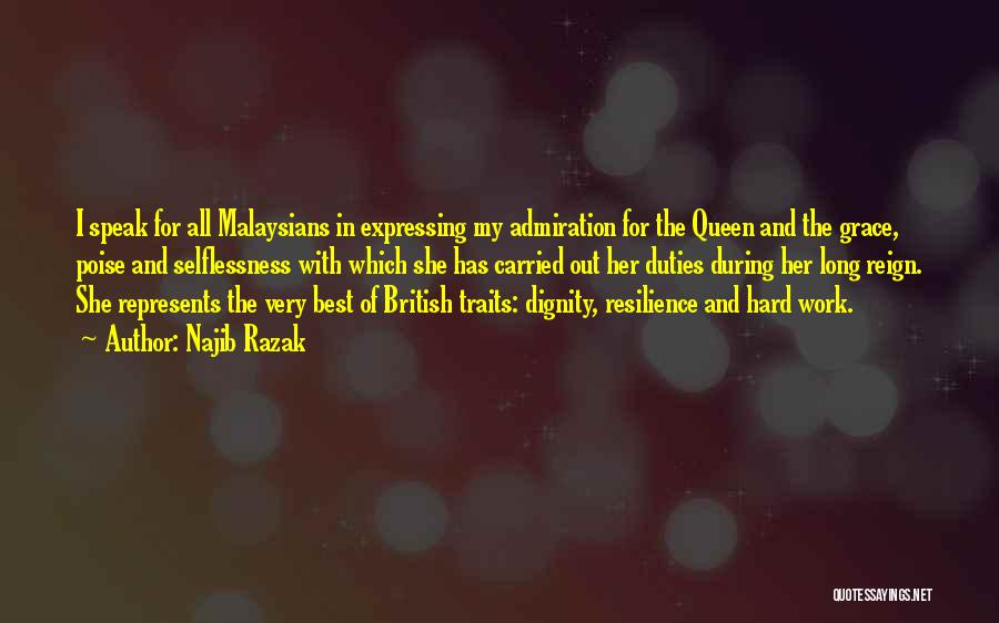Najib Razak Quotes: I Speak For All Malaysians In Expressing My Admiration For The Queen And The Grace, Poise And Selflessness With Which