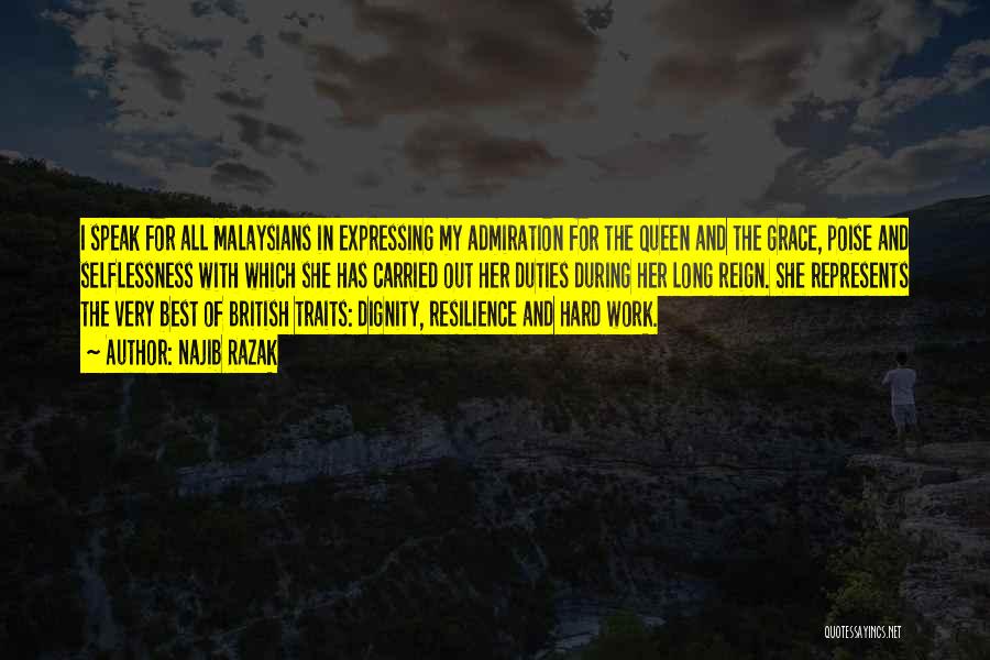Najib Razak Quotes: I Speak For All Malaysians In Expressing My Admiration For The Queen And The Grace, Poise And Selflessness With Which
