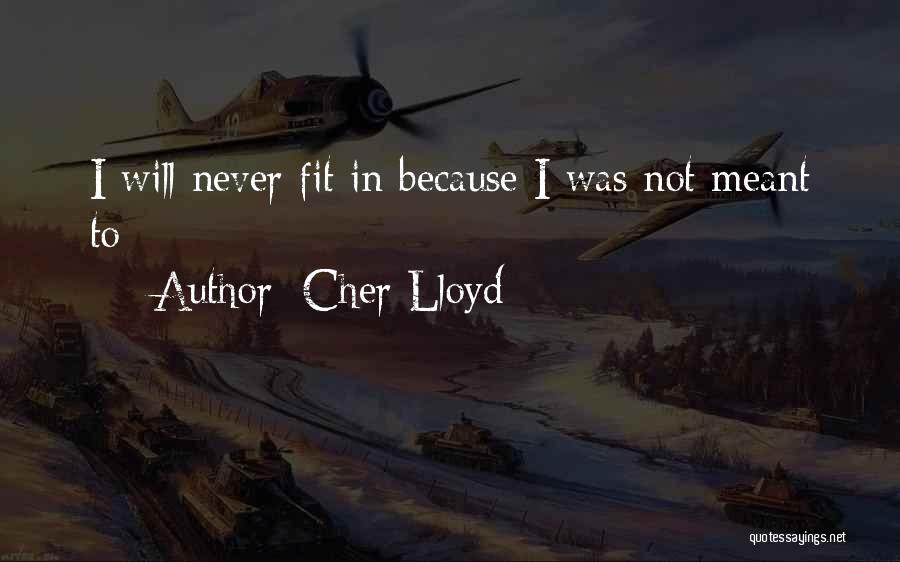 Cher Lloyd Quotes: I Will Never Fit In Because I Was Not Meant To
