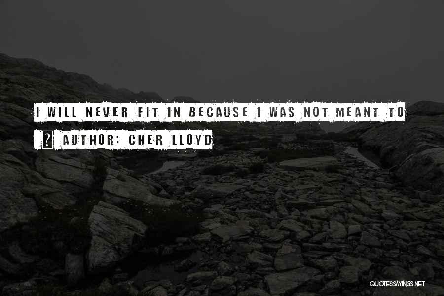 Cher Lloyd Quotes: I Will Never Fit In Because I Was Not Meant To