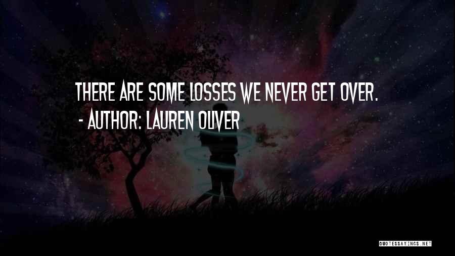 Lauren Oliver Quotes: There Are Some Losses We Never Get Over.