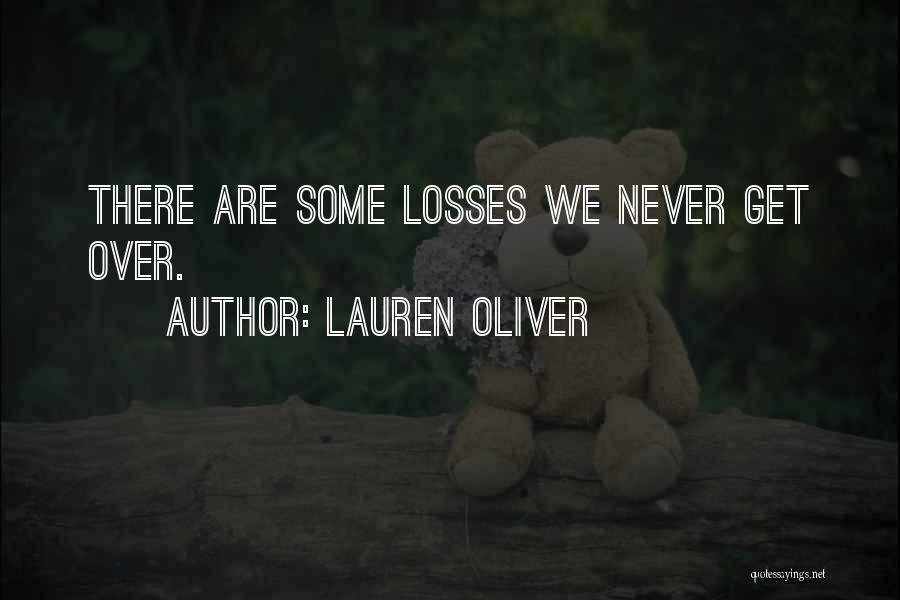 Lauren Oliver Quotes: There Are Some Losses We Never Get Over.