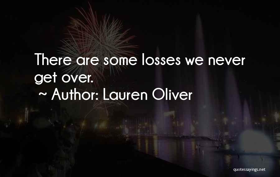 Lauren Oliver Quotes: There Are Some Losses We Never Get Over.