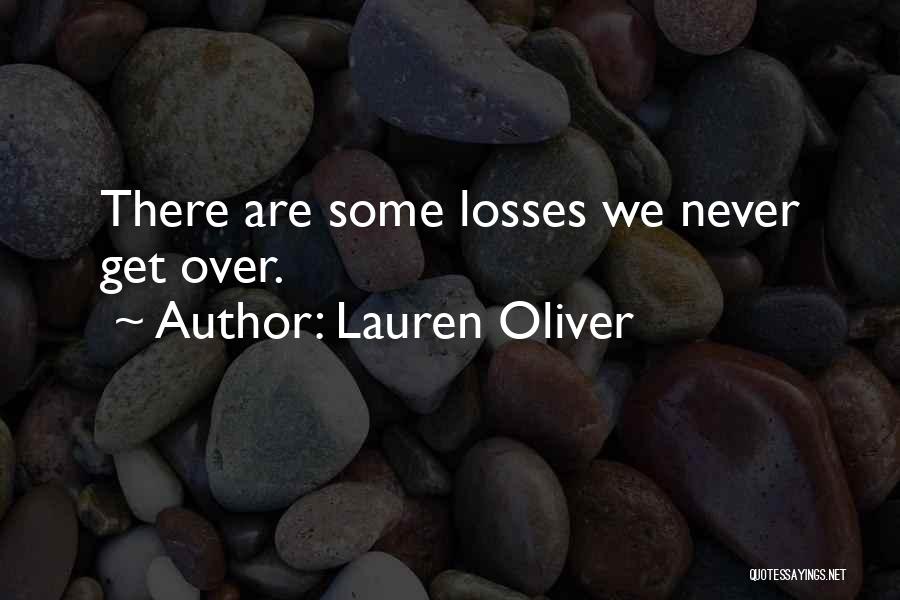 Lauren Oliver Quotes: There Are Some Losses We Never Get Over.