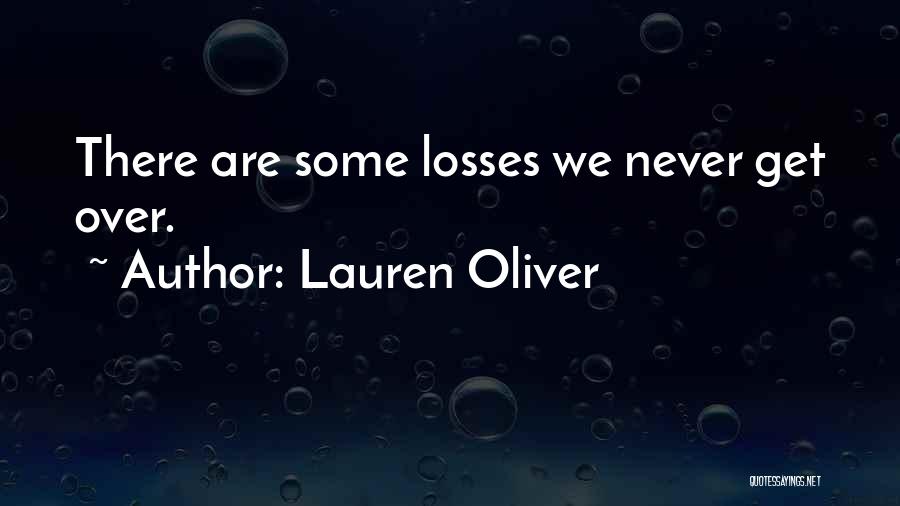 Lauren Oliver Quotes: There Are Some Losses We Never Get Over.