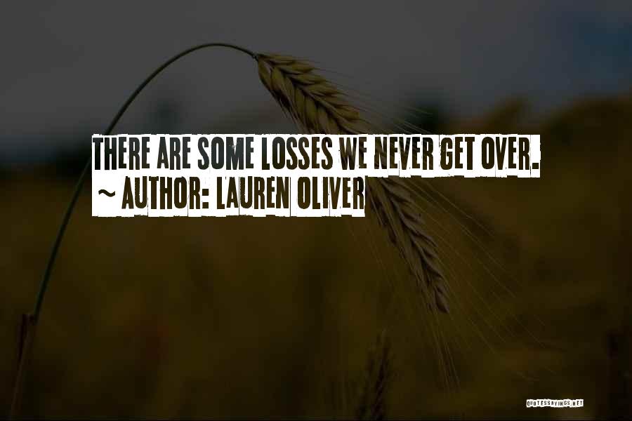 Lauren Oliver Quotes: There Are Some Losses We Never Get Over.