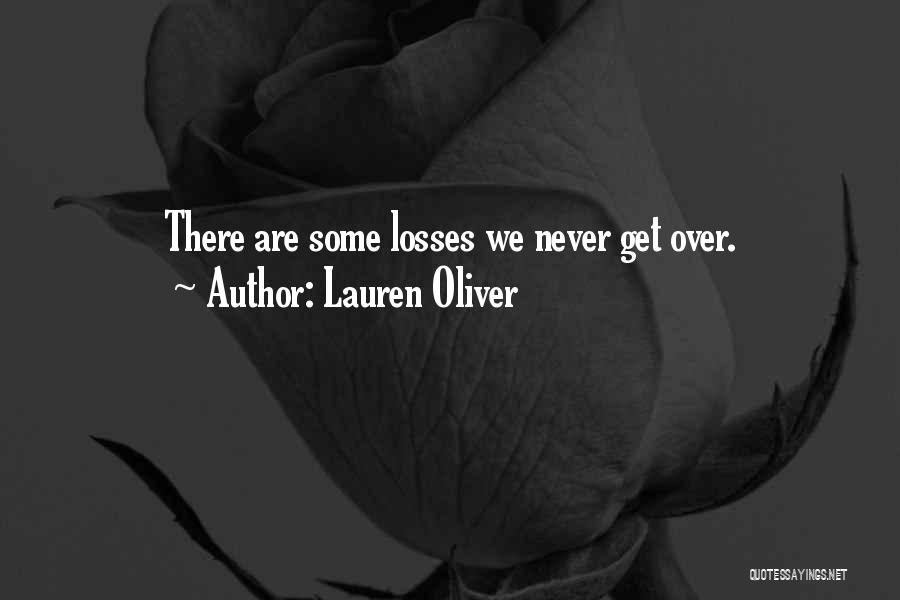 Lauren Oliver Quotes: There Are Some Losses We Never Get Over.