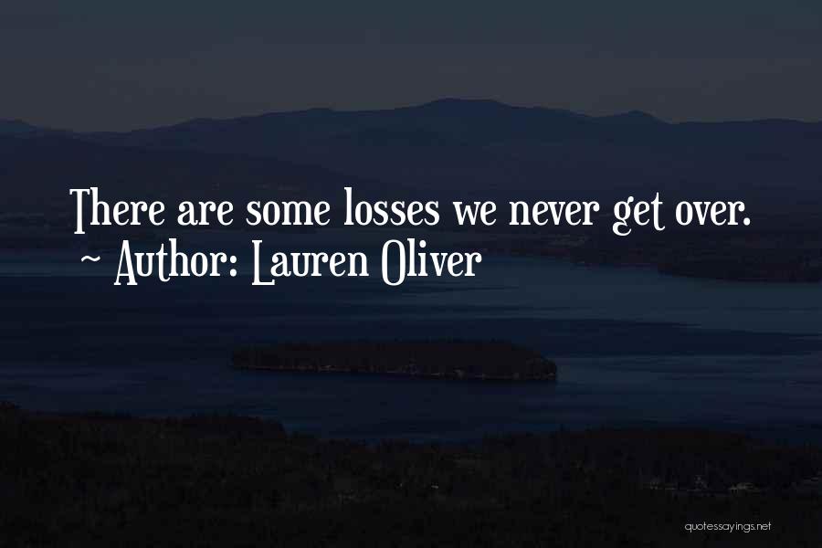 Lauren Oliver Quotes: There Are Some Losses We Never Get Over.