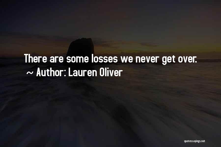 Lauren Oliver Quotes: There Are Some Losses We Never Get Over.