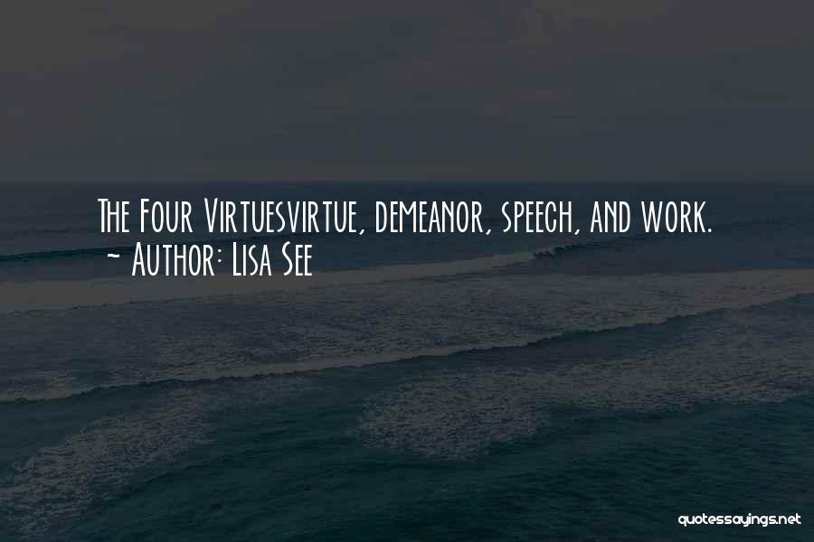 Lisa See Quotes: The Four Virtuesvirtue, Demeanor, Speech, And Work.